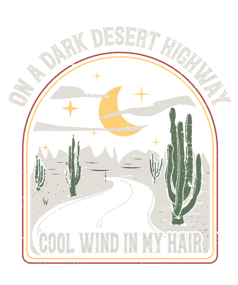 Cool On A Dark Desert Highway Shirt, Adventure Shirt, Travel Shirt, Hiking Shirt, Desert Shirt, Explore Shirt,Mountain Shirt,Camping T-Shirt