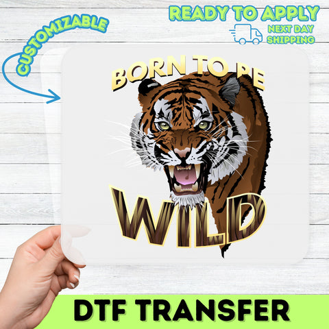 Bold roaring tiger BORN TO BE WILD adventure DTF Transfer for edgy apparel & wildlife enthusiasts t-shirt