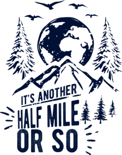 It's Another Half Mile Or So T Shirt, Hiking Shirt, Hiker Gift, Hiker Shirt, Hiking Clothes, Camper Shirt, Climber Gift, Outdoor Enthusiast