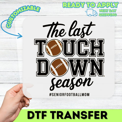 Senior Football Mom Ready To Press DTF Transfer for T-Shirts - Last Touchdown Season Apparel Perfect Gift