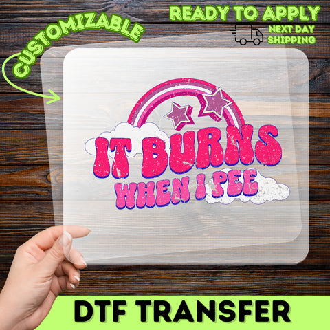 Funny Retro Humor DTF Transfer 'It Burns When I Pee' for Adult T-Shirt & Apparel - Cheeky Bachelorette Party Gift Idea