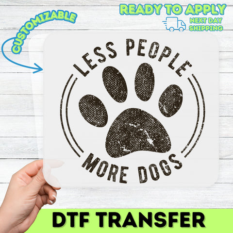 Dog Lover Humor DTF Transfer Iron-On - Less People More Dogs Rustic Sheen for T-Shirts & Apparel - Funny Pet Appreciation Gift