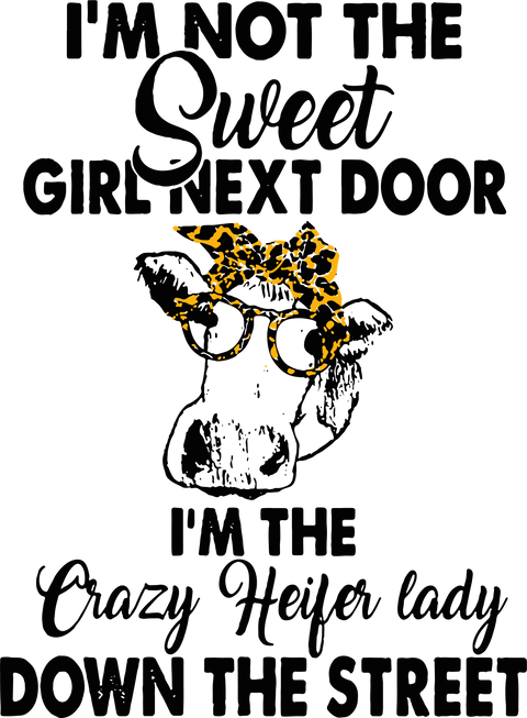 Funny Sarcastic Cow Tshirts for Farmer, Cute Heifer Graphic Tees, I'm not the Sweet Girl Next Door Tshirt, I'm the Crazy Heifer Lady Shirt