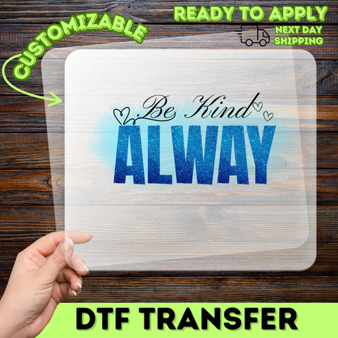 Cute Be Kind Always Motivational Iron-On DTF Transfer for Teacher & Family Shirts - Positive Message Apparel