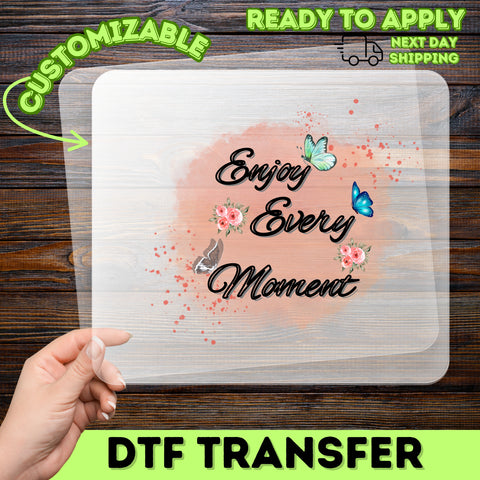 Inspirational Watercolor Butterfly & Floral DTF Transfer for Apparel & Home Decor, Romantic Uplifting "Enjoy Every Moment" Design