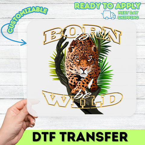 Bold Leopard 'Born to be Wild' DTF Transfer - Adventures & Nature Enthusiast Shirt Custom Iron-On Ready To Press Apparel