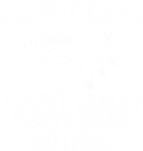 Lazy Quote Shirt, Im Not Lazy I Just Enjoy Doing Nothing, Sloth Slogan T Shirt, Funny Sloth Quote, Cute Sleeping Sloth, Sleep Lover Sloth