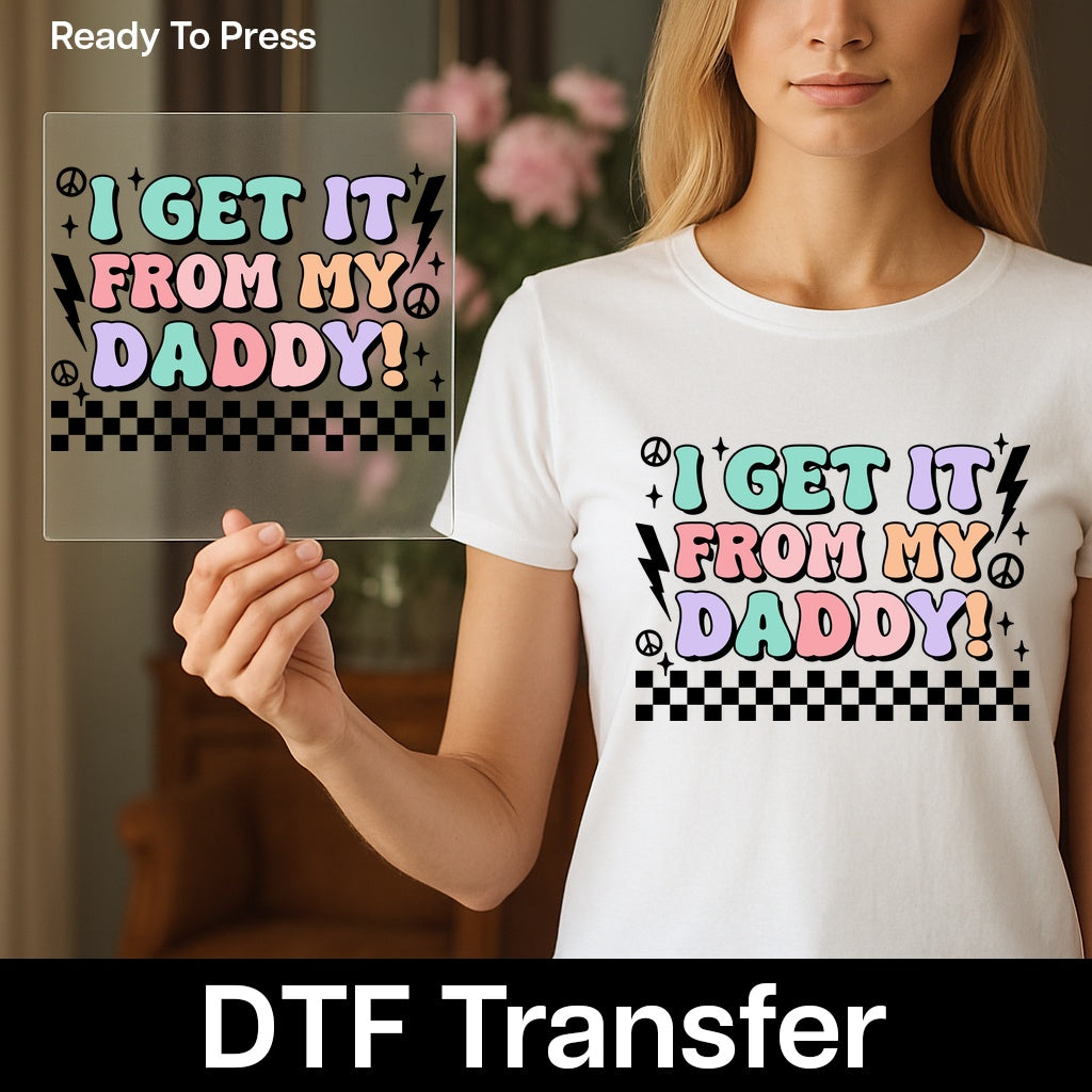 Father's Day cute retro daddy and me dtf transfer iron-on ready to press for t-shirt or sweatshirt, i get it from my daddy matching design