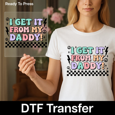 Father's Day cute retro daddy and me dtf transfer iron-on ready to press for t-shirt or sweatshirt, i get it from my daddy matching design