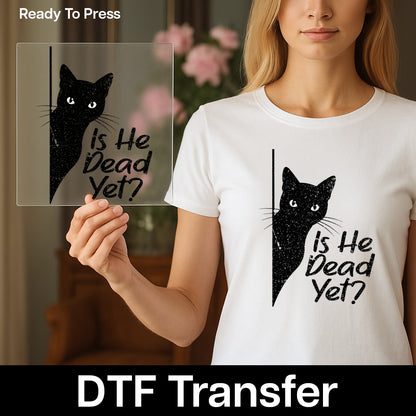 Funny Halloween Black Cat DTF Transfer - Cute 'Is He Dead Yet?' Design for T-Shirt & Sweatshirt - Ready To Press Apparel for Cat Lovers