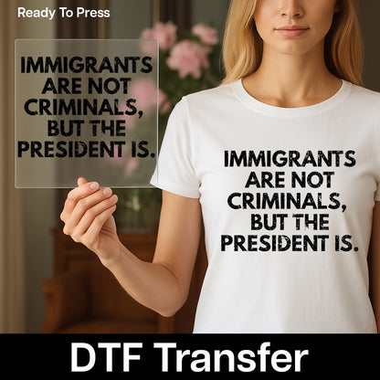 Iron-On Funny Political Humor DTF Transfer for Immigrant Rights Activist Apparel & Bold Statement Shirt