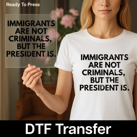 Iron-On Funny Political Humor DTF Transfer for Immigrant Rights Activist Apparel & Bold Statement Shirt