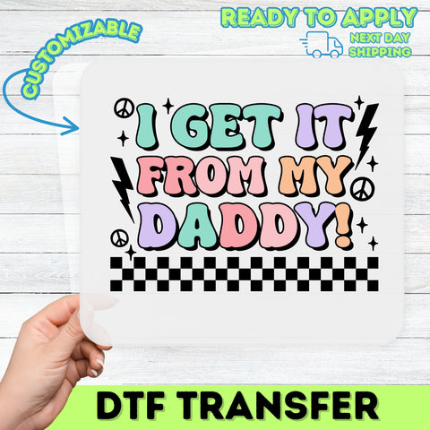 Father's Day cute retro daddy and me dtf transfer iron-on ready to press for t-shirt or sweatshirt, i get it from my daddy matching design