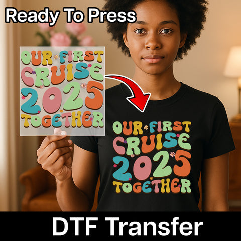 Our First Cruise 2025 Cute Retro DTF Transfer Ready to Press for Family & Friends Vacation T-shirt Iron-On Apparel