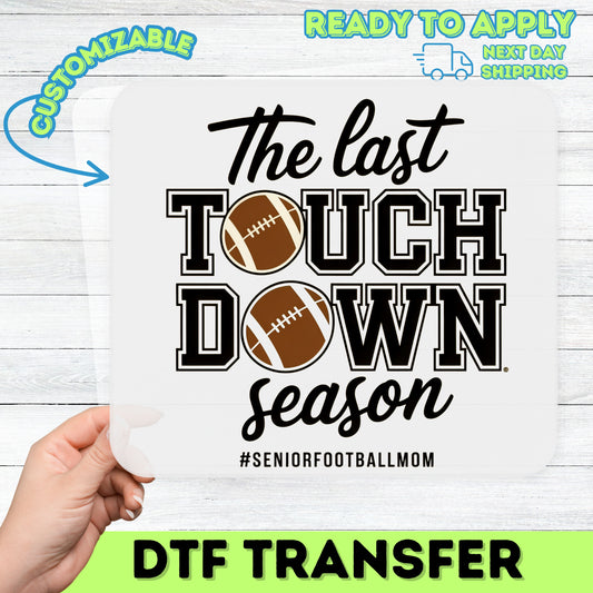 Senior Football Mom Ready To Press DTF Transfer for T-Shirts - Last Touchdown Season Apparel Perfect Gift
