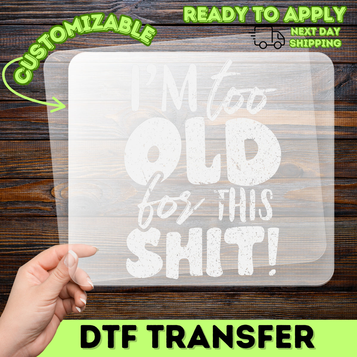 Funny Birthday Humor DTF Transfer for Unisex Apparel - I'm Too Old for This Shit Sarcastic Design Ready to Press Gift