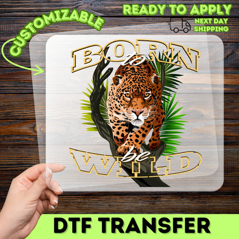 Bold Leopard 'Born to be Wild' DTF Transfer - Adventures & Nature Enthusiast Shirt Custom Iron-On Ready To Press Apparel