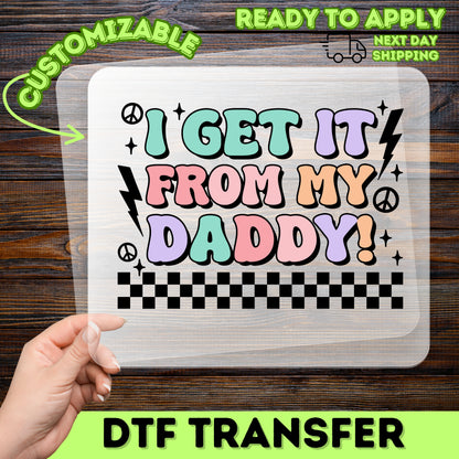 Father's Day cute retro daddy and me dtf transfer iron-on ready to press for t-shirt or sweatshirt, i get it from my daddy matching design