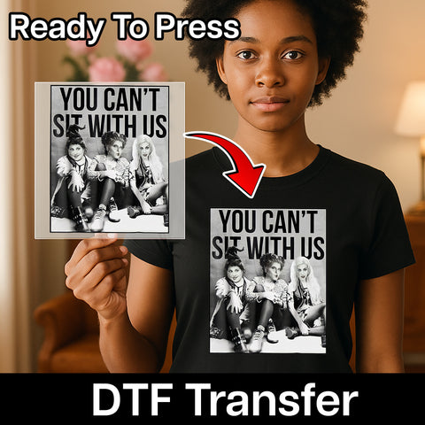 Funny Witch Halloween You Can't Sit With Us DTF Transfer Ready To Press Iron-On for Group Apparel T-Shirts Sweatshirts