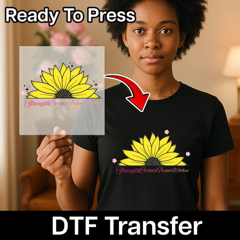 Motivational Sunflower DTF Transfer "Strength Comes From Within" | Ready To Press Inspirational Floral T-shirt for Flower Lovers