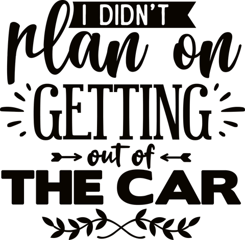 Sarcastic T-Shirt, Funny Quotes Tshirt, Adult Humor Shirt, Introvert Gifts, Shirts for Women, I Didn't Plan On Getting Out Of The Car