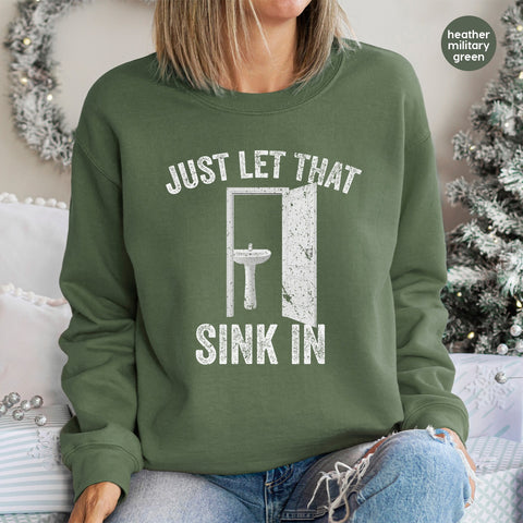 Funny Wordplay Humor DTF Transfer Just Let That Sink In Ready to Press Iron-On for Casual Pun Lover & Office Humor T-Shirt Apparel