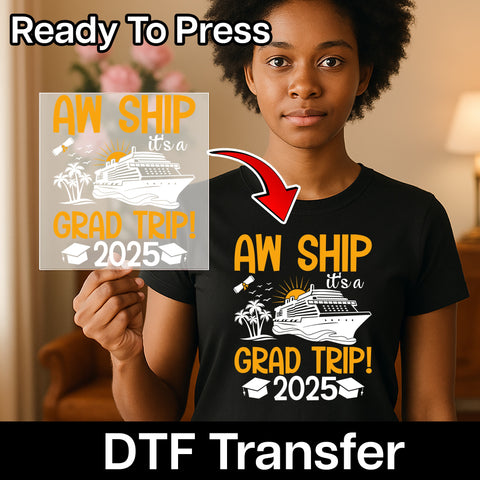 Graduation Trip DTF Transfer - Aw Ship Class of 2025 Ready To Press Iron-On Apparel for Funny Cruise Celebrations