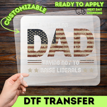 Patriotic Dad DTF Transfer | Funny Political Humor Father's Day Shirt | Ready To Press Vintage Americana Iron-On for Conservative Dads