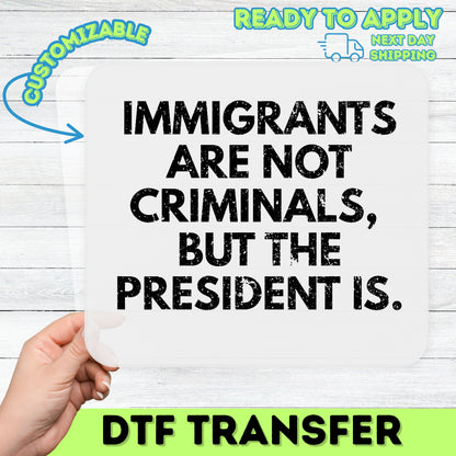 Iron-On Funny Political Humor DTF Transfer for Immigrant Rights Activist Apparel & Bold Statement Shirt