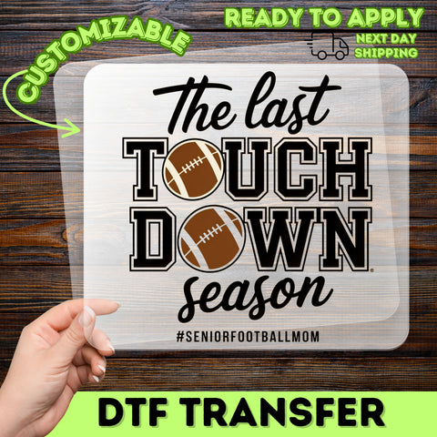 Senior Football Mom Ready To Press DTF Transfer for T-Shirts - Last Touchdown Season Apparel Perfect Gift