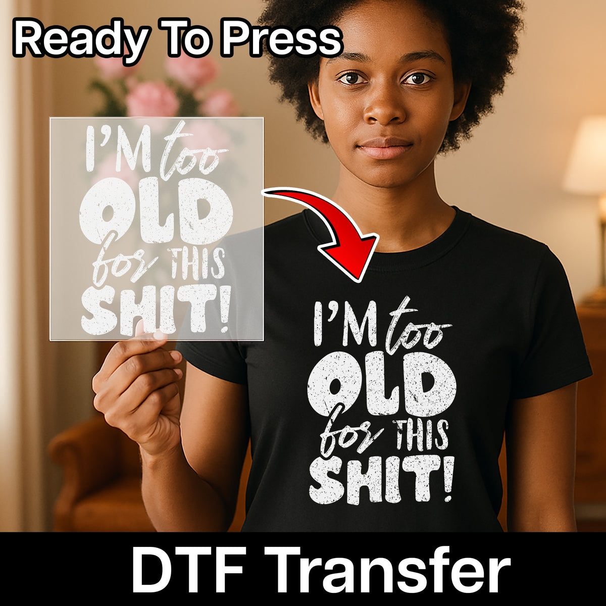 Funny Birthday Humor DTF Transfer for Unisex Apparel - I'm Too Old for This Shit Sarcastic Design Ready to Press Gift