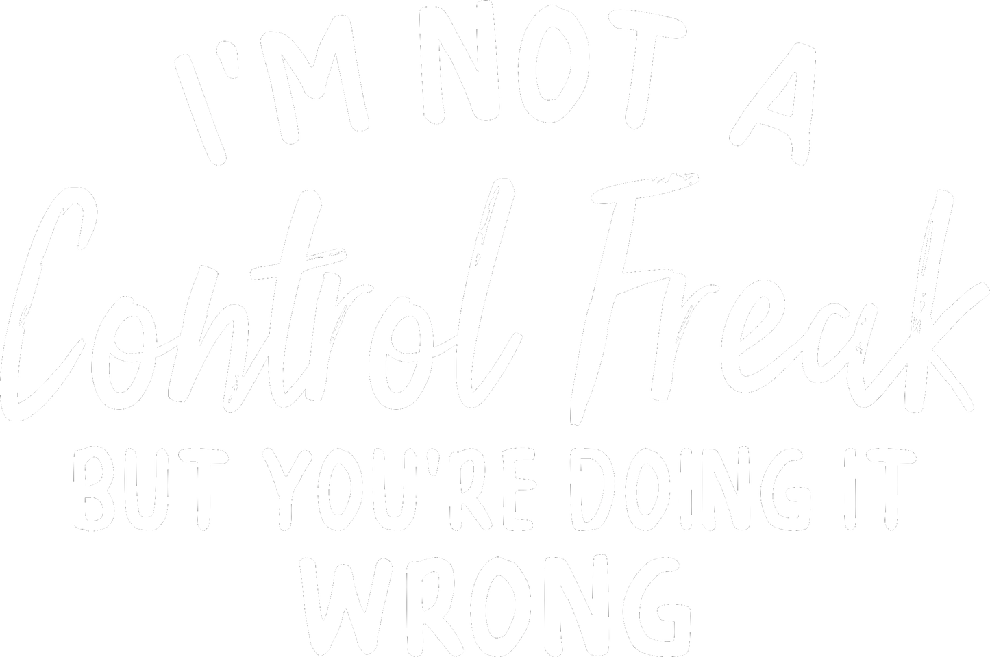 Sarcastic T-Shirt, Control Freak Shirt, Im Not A Control Freak Shirt, Youre Doing It Wrong Shirt, Funny Gift For Friend, Funny Quote Shirt